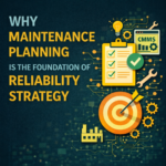 Why Maintenance Planning Is The Foundation of Reliability Strategy