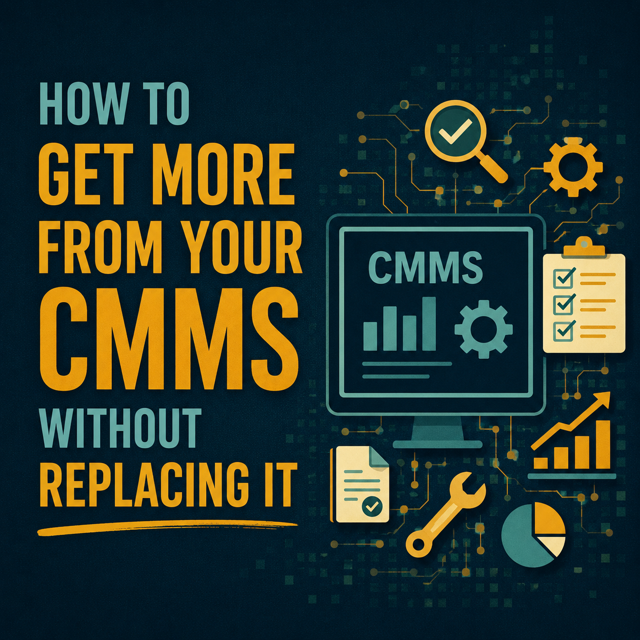 How to Get More From Your CMMS Without Replacing It